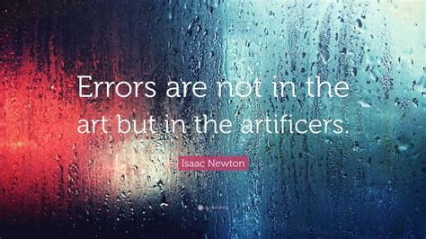 errors are not in the art but in the artificers meaning what if the art itself is flawed?