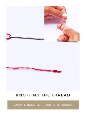 how to split embroidery thread and the art of knotting in embroidery